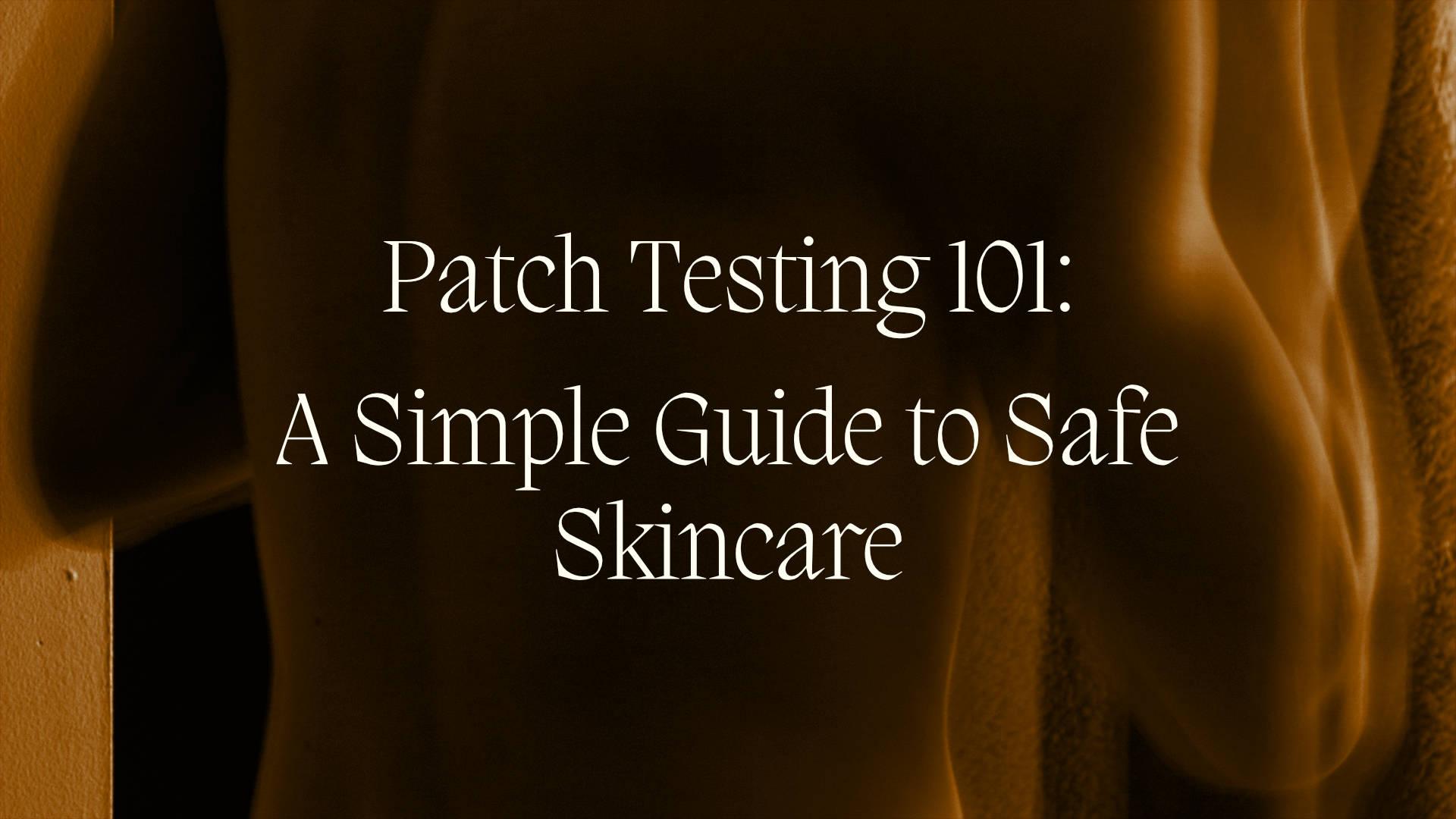 Patch Testing 101: A Simple Guide to Safe Skincare